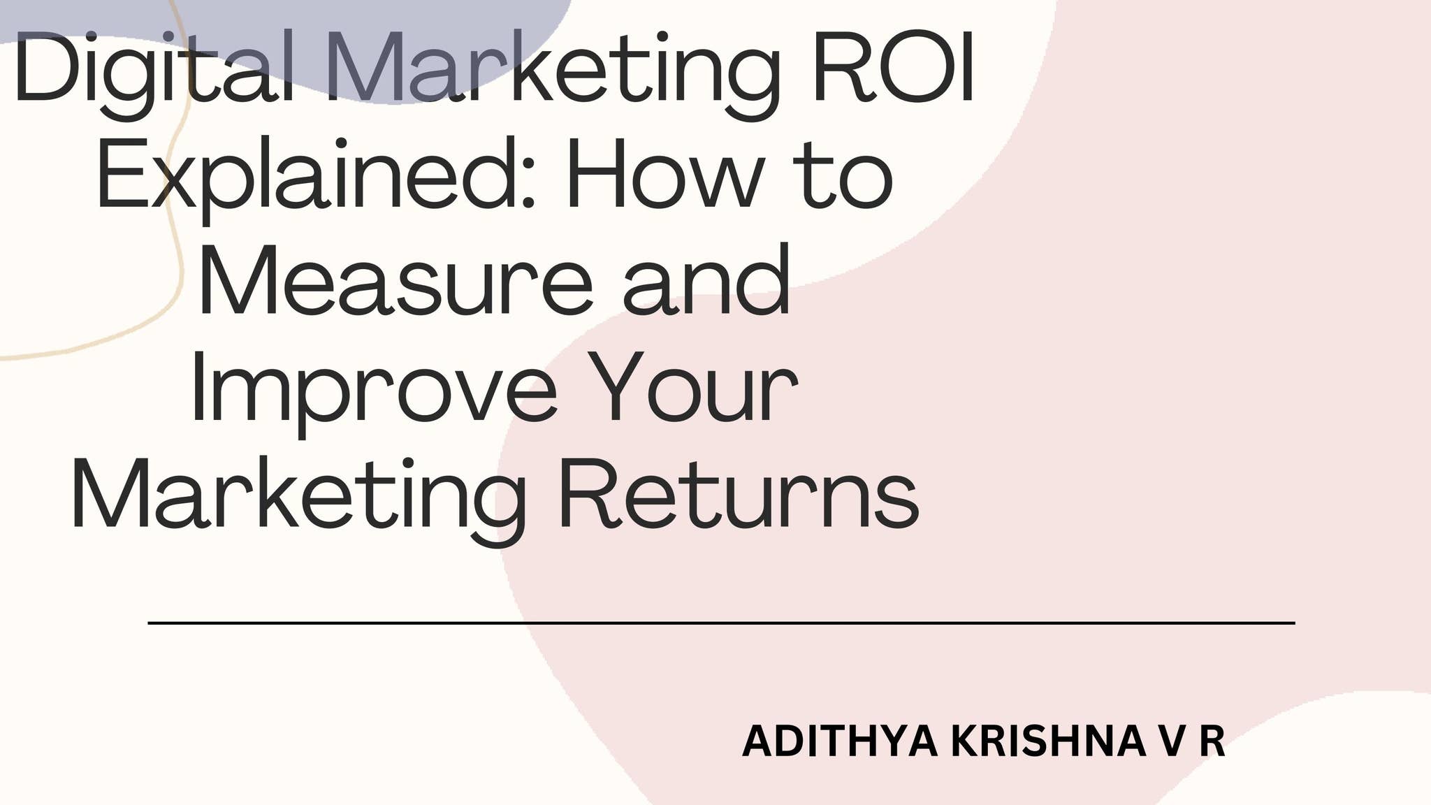 Digital Marketing ROI Explained How to Measure and Improve Your ...