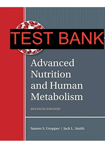 TEST BANK FOR Advanced Nutrition and Human Metabolism, 7e Sareen Gropper, Jack Smith,