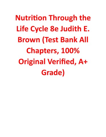 TEST BANK Nutrition Through the Life Cycle 8e Judith E. Brown