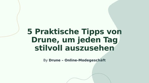 5 Praktische Tipps von Drune, um jeden Tag stilvoll auszusehen