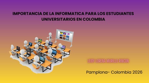 IMPORTANCIA DE LA INFORMATICA PARA LOS ESTUDIANTES UNIVERSITARIOS EN COLOMBIA