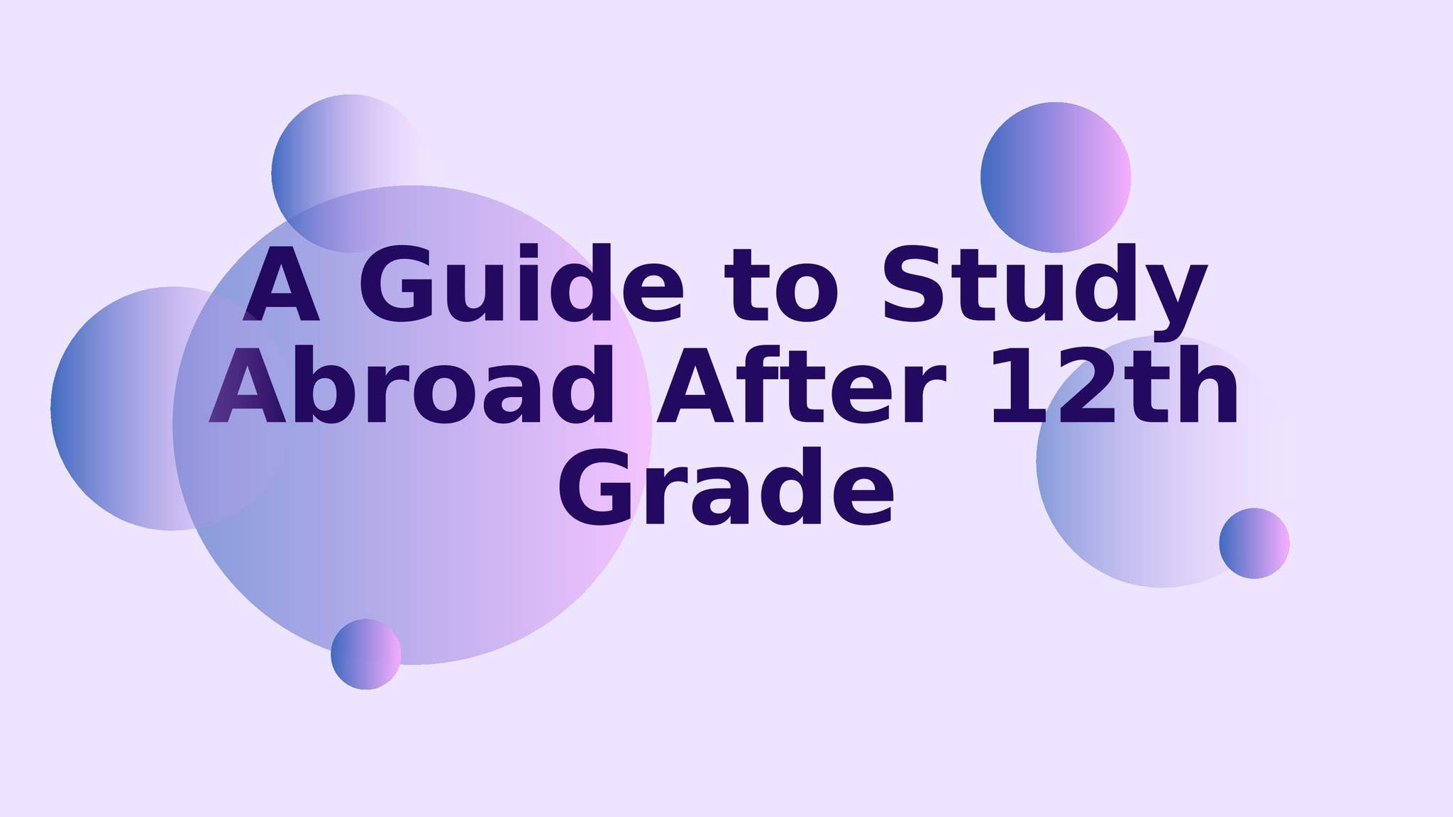 A Guide to Study Abroad After 12th Grade by Aakriti Sharma - Issuu