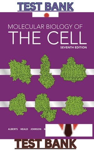 TEST BANK for Molecular Biology of the Cell 7th Edition by Alberts