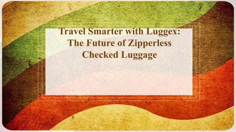 Travel Smarter with Luggex The Future of Zipperless Checked Luggage