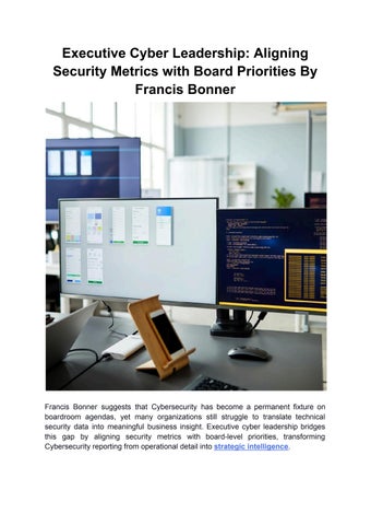 Executive Cyber Leadership Aligning Security Metrics with Board Priorities By Francis Bonner