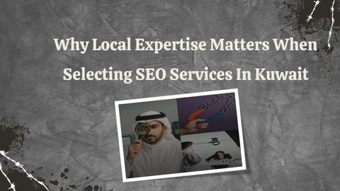 Why Local Expertise Matters When Selecting SEO Services In Kuwait