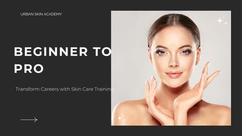 Beginner to Pro Transform Careers with Skin Care Training