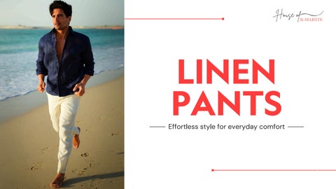 Linen Pants for Men – Effortless Comfort & Everyday Style