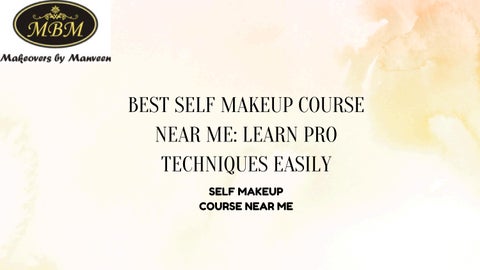 Best Self Makeup Course Near Me: Learn Pro Techniques Easily