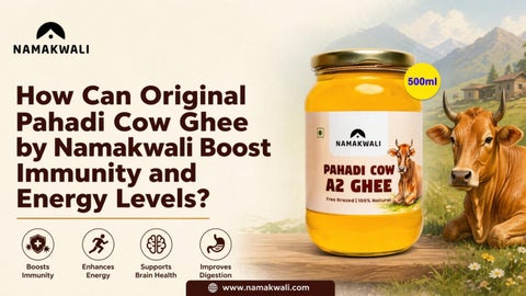 How Can Original Pahadi Cow Ghee by Namakwali Boost Immunity and Energy Levels