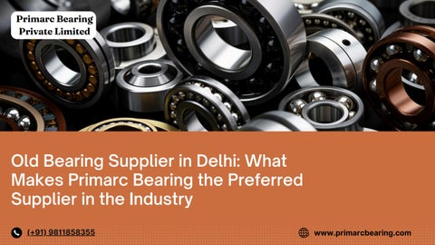 Old Bearing Supplier in Delhi What Makes Primarc Bearing the Preferred Supplier in the Industry