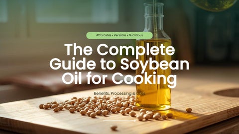 Refined Soybean Oil Guide Benefits, Uses & Processing Explained