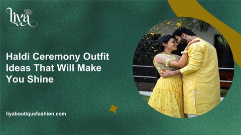 Haldi Ceremony Outfit Ideas to Shine Bright on Your Special Day | Liya Boutique Fashion