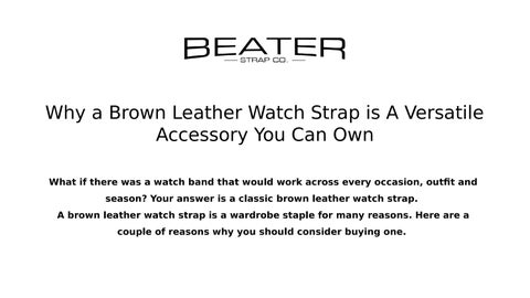 Brown Leather Watch Strap: Why You Need It I Beater Strap Co.