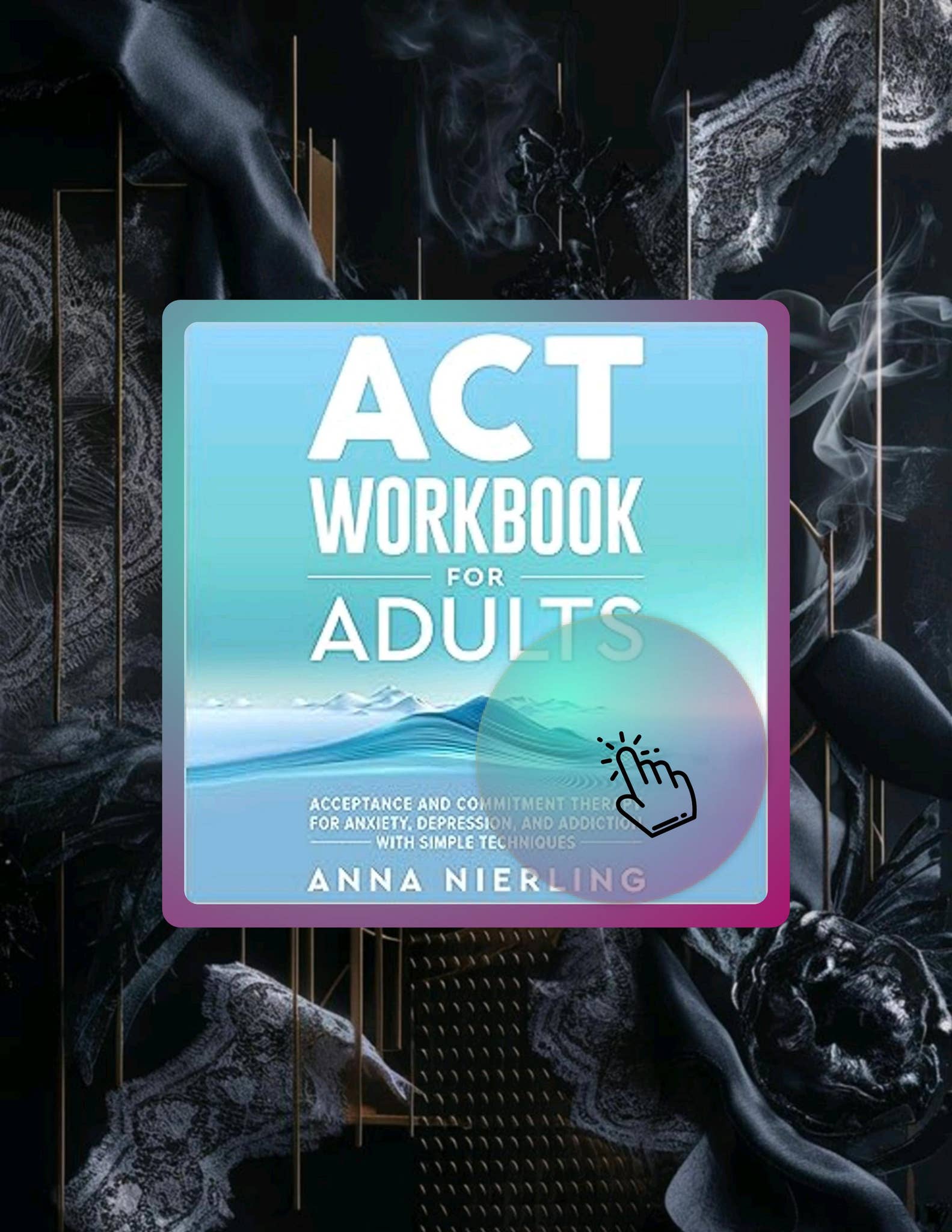 Free Pdf Acceptance and Commitment Therapy (ACT) Workbook for Adults ...
