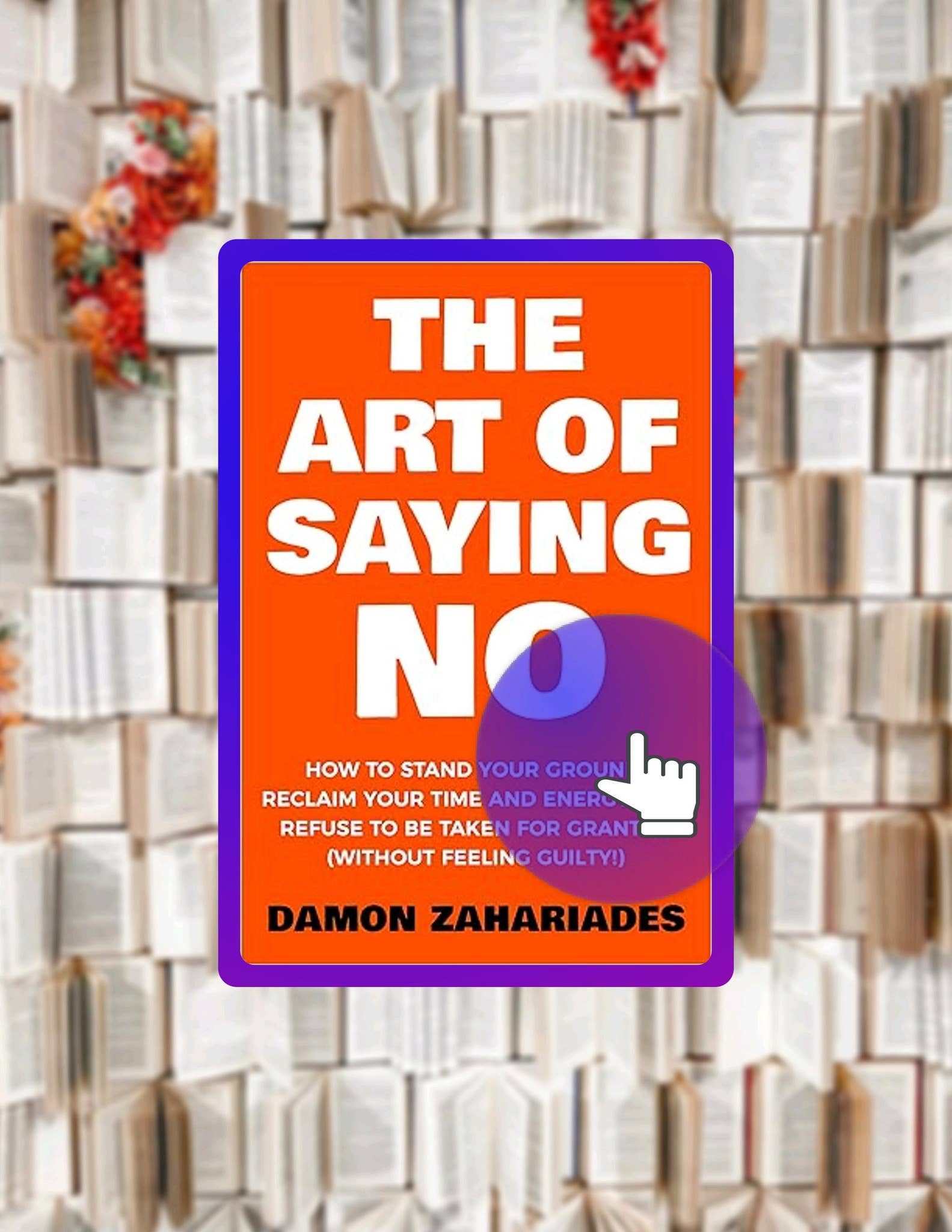 PDF The Art Of Saying NO: How To Stand Your Ground, Reclaim Your Time ...