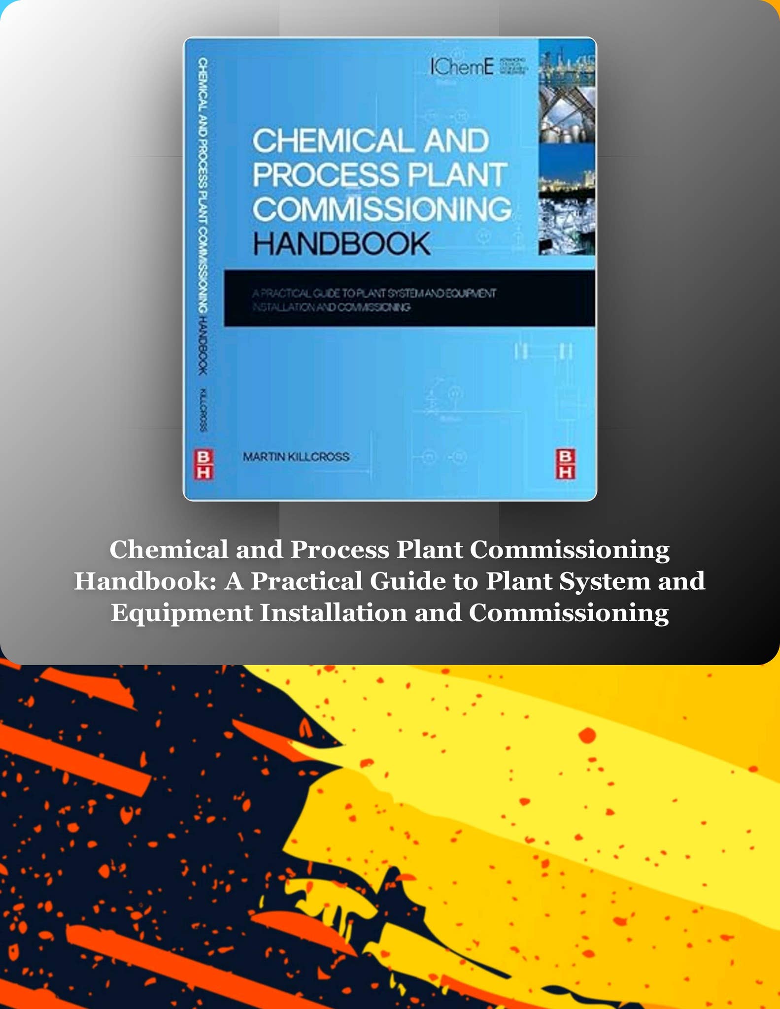 Process Plant Commissioning Handbook.pdf (Free Pdf) Chemical and Process Plant Commissioning Handbook: A ...