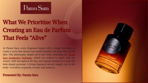 What We Prioritise When Creating an Eau de Parfum That Feels “Alive”