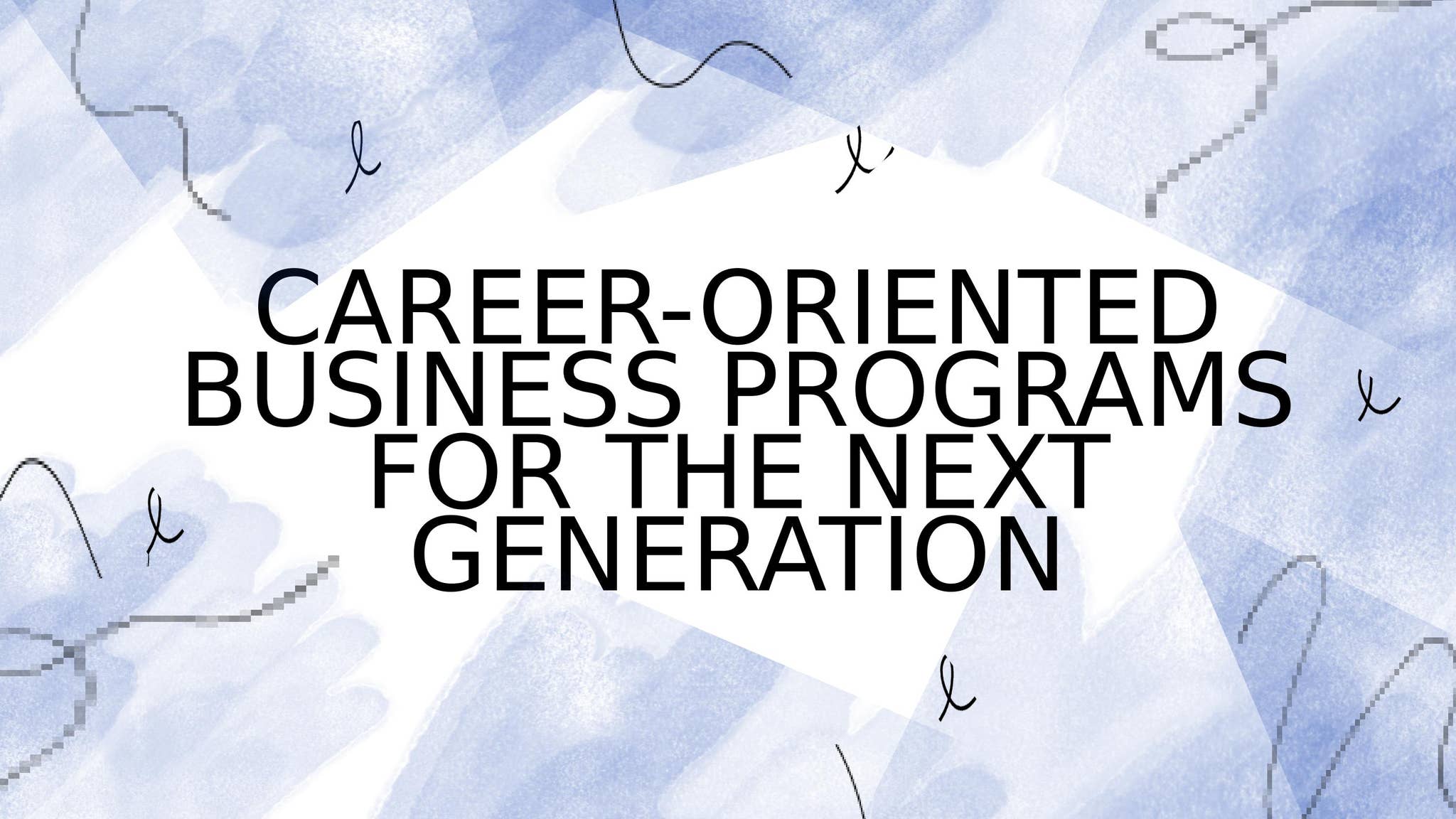 Career-Oriented Business Programs for the Next Generation by arjun - Issuu