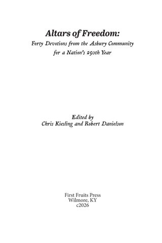 Altars of Freedom: Forty Devotions from the Asbury Community for a Nation’s 250th Year 第 3 页
