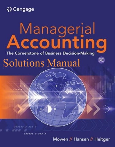 Solutions Manual Managerial Accounting The Cornerstone of Business Decision-Making 9th Edition By Ma