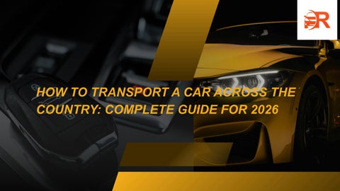 How to Transport a Car Across the Country: Complete Guide for 2026