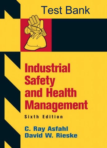Test Bank Industrial Safety and Health Management 6th Edition By Ray Asfahl David Rieske