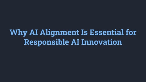 Why AI Alignment Is Essential for Responsible AI Innovation