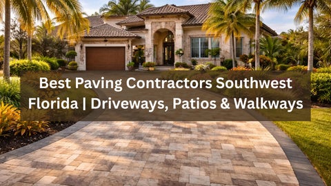 Best Paving Contractors Southwest Florida  Driveways, Patios & Walkways