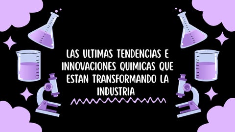 Las ultimas tendencias e innovaciones químicas que están transformando la industria