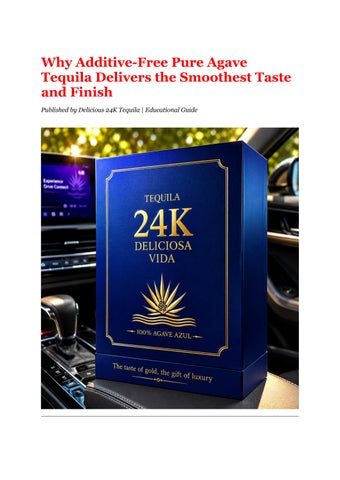 Why Additive-Free Pure Agave Tequila Delivers the Smoothest Taste and Finish  delicious24ktequila