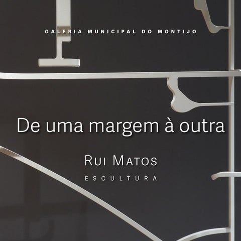 De uma margem à outra | exposição de Rui Matos