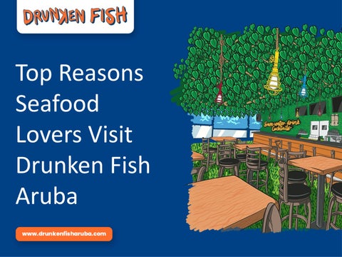 Top Reasons Seafood Lovers Visit Drunken Fish_ Aruba PPT
