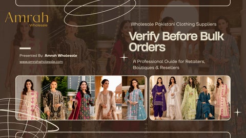 Wholesale Pakistani Clothing Suppliers: Verify Before Bulk Orders | Amrah Wholesale