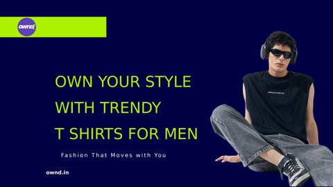 Own Your Style with Trendy T shirts for Men Online at OWND!