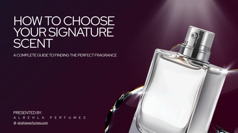Finding Your Signature Scent: A Guide to Choosing the Perfect Fragrance