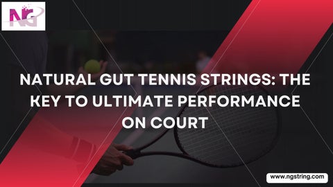 Natural Gut Tennis Strings The Key to Ultimate Performance On Court
