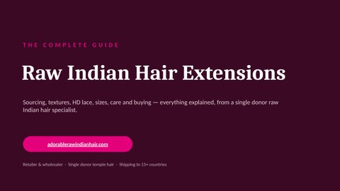 The Complete Guide to Raw Indian Hair Extensions: Bundles, HD Lace, Sizes & Care