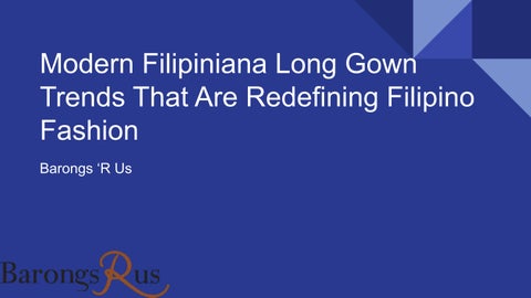 Modern Filipiniana Long Gown Trends That Are Redefining Filipino Fashion