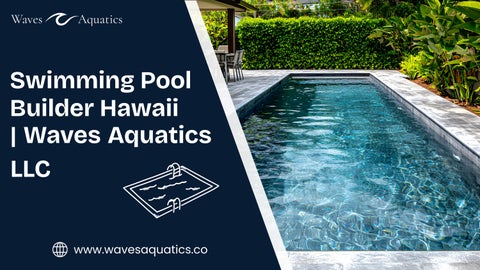 Swimming Pool Builder Hawaii | Waves Aquatics LLC