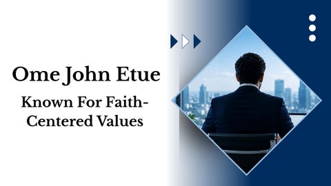 Ome John Etue - Known For Faith-Centered Values