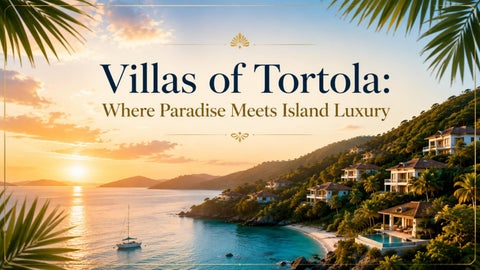 Villas of Tortola Where Paradise Meets Island Luxury