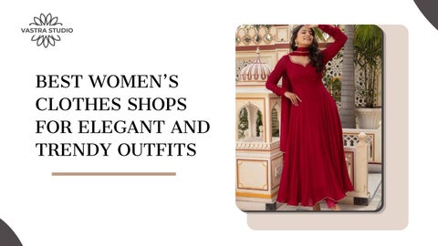 Best Women’s Clothes Shops for Elegant and Trendy Outfits