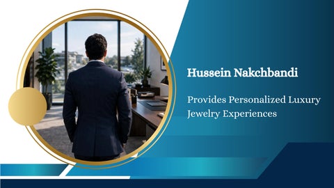 Hussein Nakchbandi - Provides Personalized Luxury Jewelry Experiences