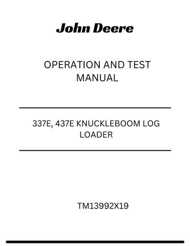 JOHN DEERE 337E, 437E KNUCKLEBOOM LOG LOADER OPERATION AND TEST MANUAL TM13992X19