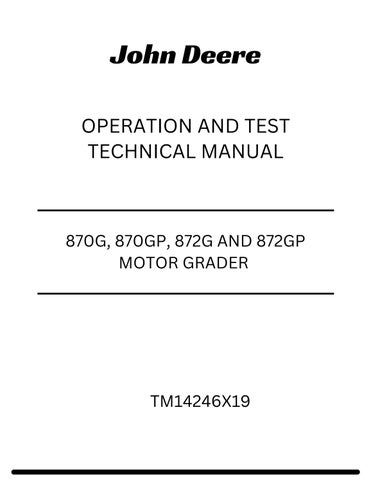 TM14246X19 - JOHN DEERE 870G, 870GP, 872G AND 872GP MOTOR GRADER OPERATION AND TEST TECHNICAL MANUAL