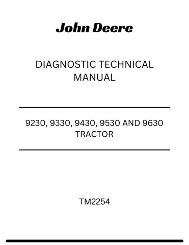 TM2254 - JOHN DEERE 9230, 9330, 9430, 9530 AND 9630 TRACTOR DIAGNOSTIC TECHNICAL MANUAL