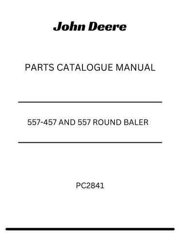 JOHN DEERE 557-457 AND 557 ROUND BALER PARTS CATALOGUE MANUAL PC2841