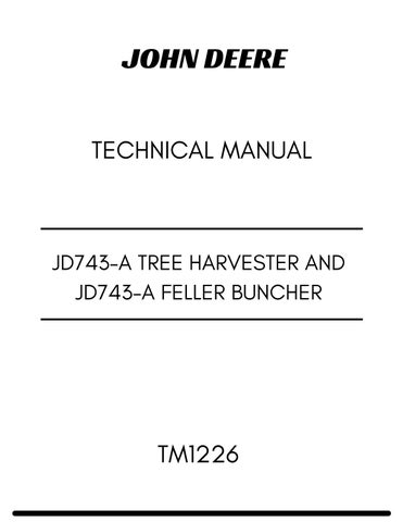 TM1226 - JOHN DEERE JD743-A TREE HARVESTER AND JD743-A FELLER BUNCHER TECHNICAL MANUAL