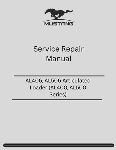 Mustang AL406, AL506 Articulated Loader (AL400, AL500 Series) Articulated Loader Service Repair Manu